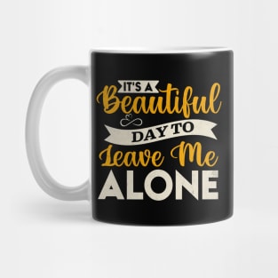 It s A Beautiful Day To Leave Me Alone Mug